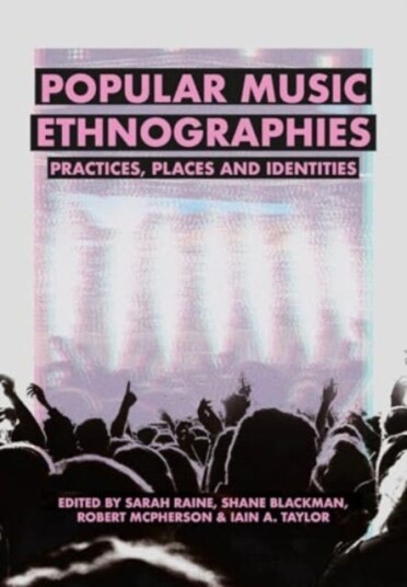 Popular Music Ethnographies Practices, Places and Identities Popular Music Ethnographies Practices, Places and Identities