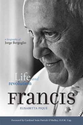 Pope Francis: Life and Revolution  A Biography of Jorge Bergoglio