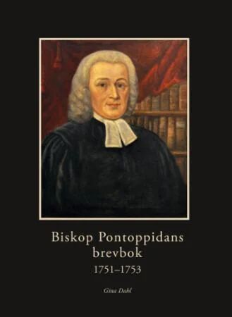 Biskop Pontoppidans Brevbok 1751-1753 Av Gina Dahl
