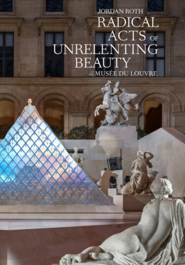 Jordan Roth: Radical Acts of Unrelenting Beauty  Musee du Louvre