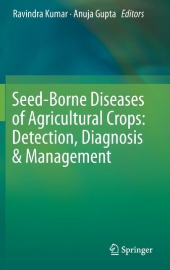 Seed Borne Diseases of Agricultural Crops: Detection Diagnosis & Management