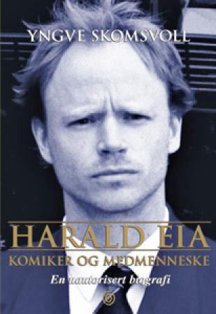 Harald Eia: komiker og medmenneske : en uautorisert biografi om Harald Meldal… Harald Eia: komiker og medmenneske : en uautorisert biografi om Harald Meldal…