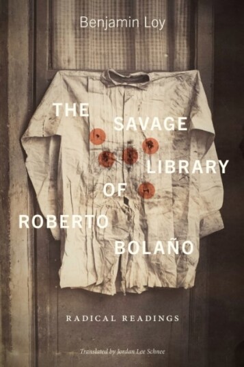 The Savage Library of Roberto Bolano The Savage Library of Roberto Bolano