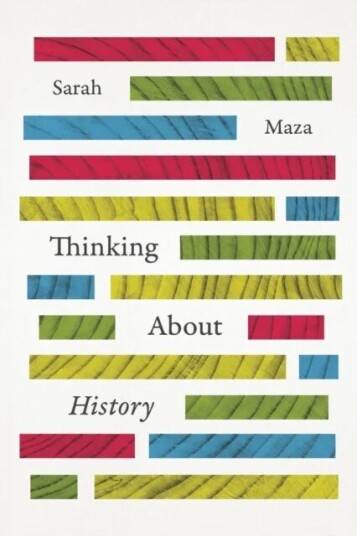 Thinking About History Av Sarah (Northwestern University) Maza
