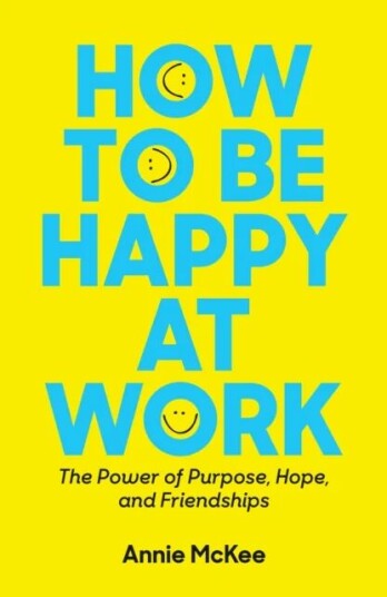 How To Be Happy At Work Av Annie Mckee