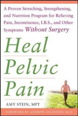 Heal Pelvic Pain: The Proven Stretching, Strengthening, And Nutrition Program For Relieving Pain, In Av Amy Stein Heal Pelvic Pain: The Proven Stretching, Strengthening, And Nutrition Program For Relieving Pain, In Av Amy Stein