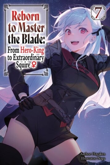 Reborn to Master the Blade: From Hero King to Extraordinary Squire? Vol. 7 (light novel)