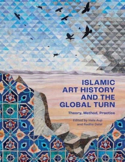 Islamic Art History and the Global Turn Islamic Art History and the Global Turn