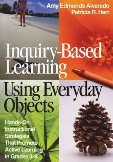 Inquiry-Based Learning Using Everyday Objects Av Amy Edmonds Alvarado, Patricia R. Herr