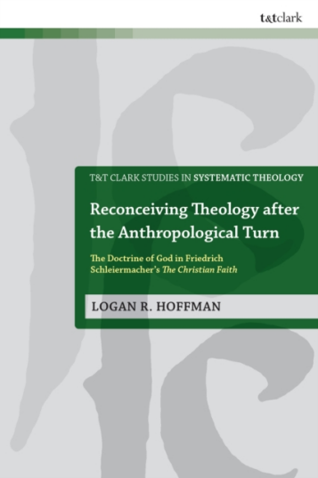 Reconceiving Theology after the Anthropological Turn The Doctrine of God in Friedrich Schleiermacher’s The Christian Faith