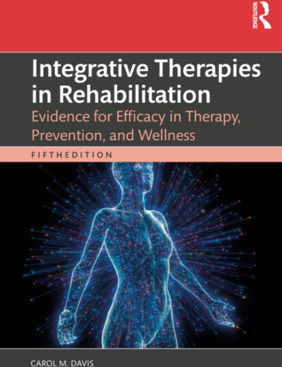 Integrative Therapies in Rehabilitation Evidence for Efficacy in Therapy, Prevention, and Wellness