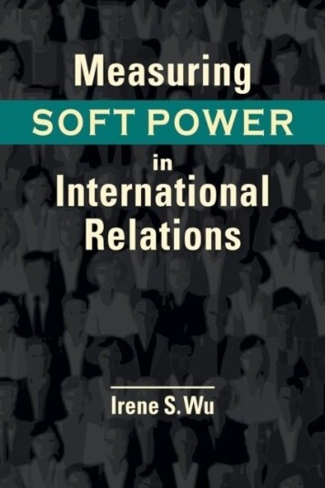 Measuring Soft Power in International Relations Measuring Soft Power in International Relations