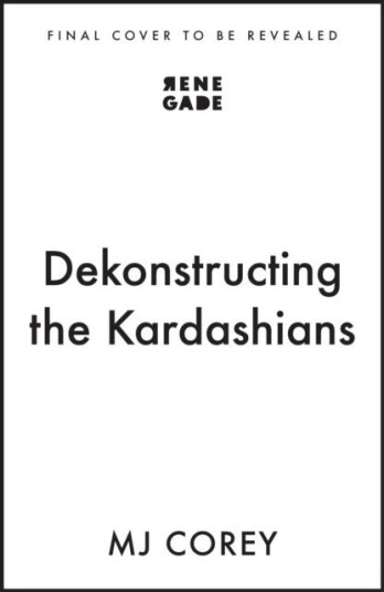Dekonstructing the Kardashians Dekonstructing the Kardashians