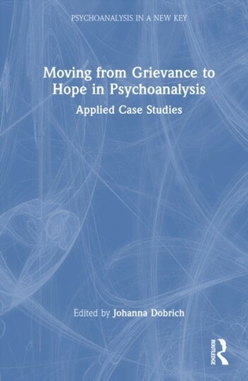 Moving from Grievance to Hope in Psychoanalysis Moving from Grievance to Hope in Psychoanalysis