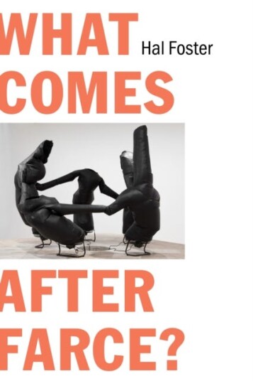 What Comes After Farce?  Art and Criticism at a Time of Debacle