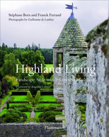 Highland Living Landscape, Style, and Traditions of Scotland Highland Living Landscape, Style, and Traditions of Scotland