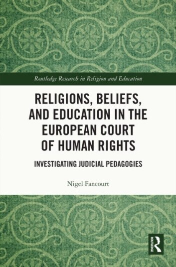 Religions Beliefs and Education in the European Court of Human Rights Investigating Judicial Pedagogies