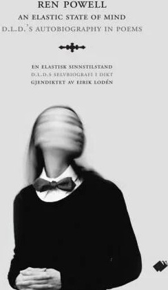 An Elastic State Of Mind = En Elastisk Sinnstilstand : D.L.D.S Selvbiografi I Dikt Av Ren Powell