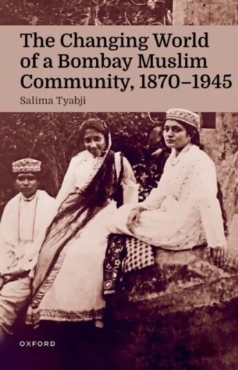 The Changing World of a Bombay Muslim Community, 1870 - 1945 av Salima Tyabji