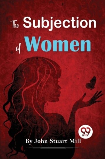 The Subjection of Women The Subjection of Women