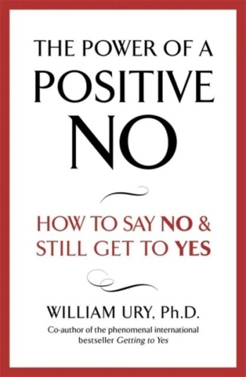 The Power of A Positive No av William Ury The Power of A Positive No av William Ury