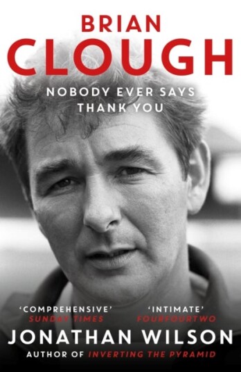 Brian Clough: Nobody Ever Says Thank You Brian Clough: Nobody Ever Says Thank You