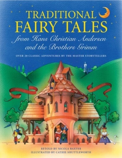 Traditional Fairy Tales from Hans Christian Anderson & the Brothers Grimm Traditional Fairy Tales from Hans Christian Anderson & the Brothers Grimm