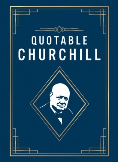 Quotable Churchill Inspiring Quotes from a British Hero
