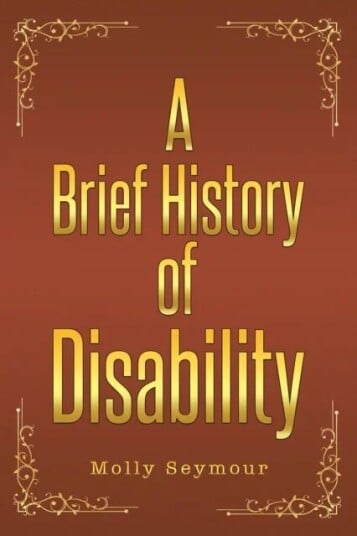 A Brief History Of Disability Av Molly Seymour