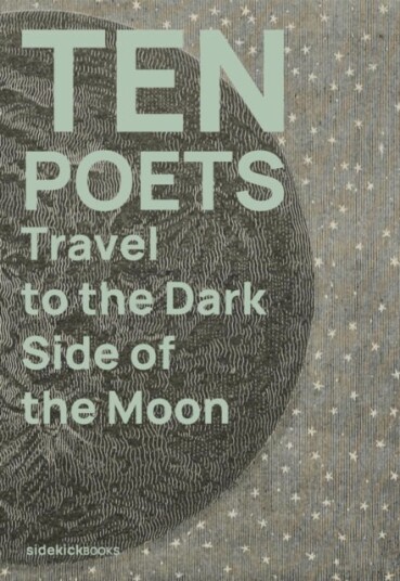 Ten Poets Travel to the Dark Side of the Moon Ten Poets Travel to the Dark Side of the Moon