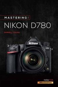 Mastering The Nikon D780 Av Darrell Young
