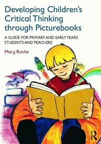 Developing Children'S Critical Thinking Through Picturebooks Av Mary (St Patrick'S College Thurles Ireland) Roche