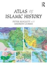 Sluglett Peter Atlas of Islamic History