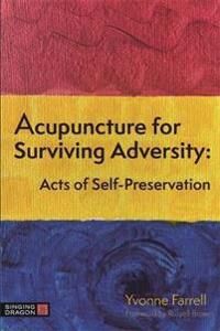 Acupuncture For Surviving Adversity Av Yvonne R. Farrell