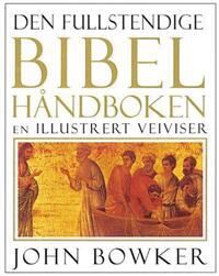 Den Fullstendige Bibelhåndboken Av John Bowker Den Fullstendige Bibelhåndboken Av John Bowker