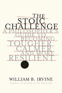 The Stoic Challenge Av William B. (Wright State University) Irvine