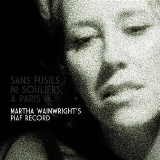 Martha Wainwright Sans Fusils, Ni Souliers, A Paris: Martha Wainwright'S Piaf Record CD