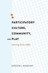Massanari Adrienne L. Participatory Culture Community and Play