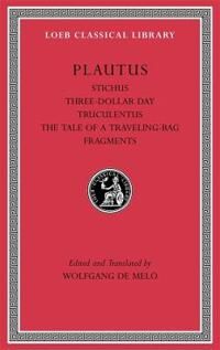 Stichus. Three-Dollar Day. Truculentus. The Tale Of A Traveling-Bag. Fragments Av Plautus
