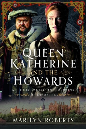 Queen Katherine and the Howards A Tudor Family on the Brink of Disaster Queen Katherine and the Howards A Tudor Family on the Brink of Disaster