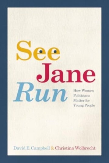 See Jane Run How Women Politicians Matter for Young People See Jane Run How Women Politicians Matter for Young People
