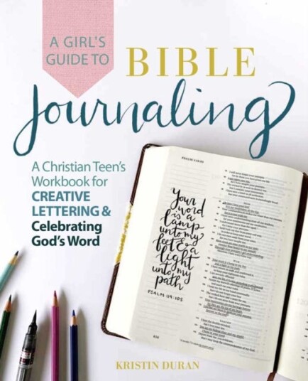 A Girl's Guide To Bible Journaling  A Christian Teen's Workbook for Creative Lettering and Celebrating God's Word