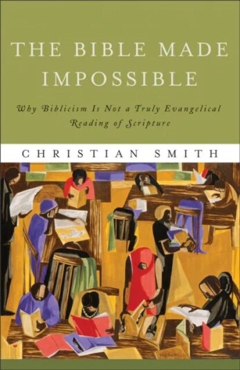 The Bible Made Impossible ¿ Why Biblicism Is Not A Truly Evangelical Reading Of Scripture Av Christian Smith