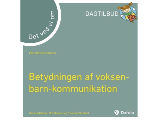 Det Ved Vi Om - Betydningen Af Voksen-Barn-Kommunikation (Dagtilbud) | Ole Henrik Hansen | Språk: Dansk