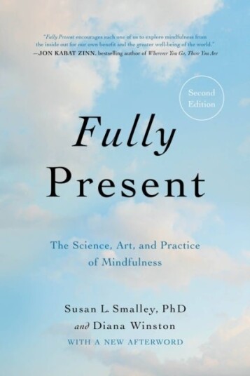 Fully Present : The Science Art and Practice of Mindfulness Fully Present : The Science Art and Practice of Mindfulness