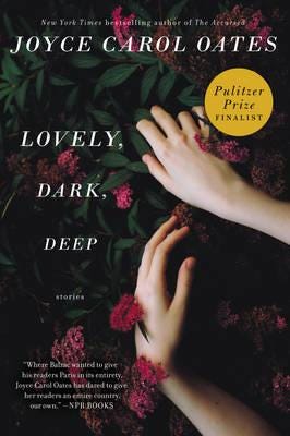 Lovely, Dark, Deep Av Joyce Carol Oates