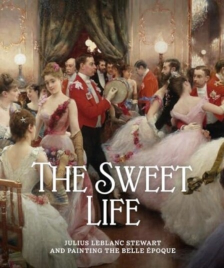 The Sweet Life  Julius LeBlanc Stewart and Painting the Belle Epoque