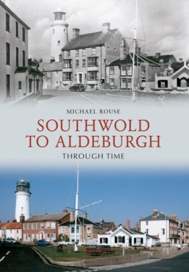 Southwold to Aldeburgh Through Time Southwold to Aldeburgh Through Time