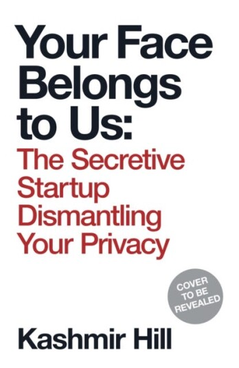 Your Face Belongs to Us  The Secretive Startup Dismantling Your Privacy