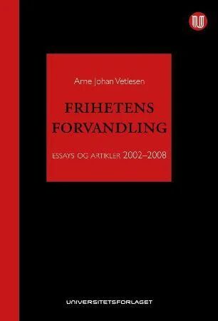 Frihetens Forvandling Av Arne Johan Vetlesen